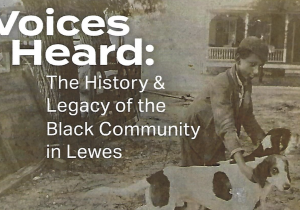Lewes Historical Society presents VOICES HEARD: The Legacy of the Black Community in Lewes